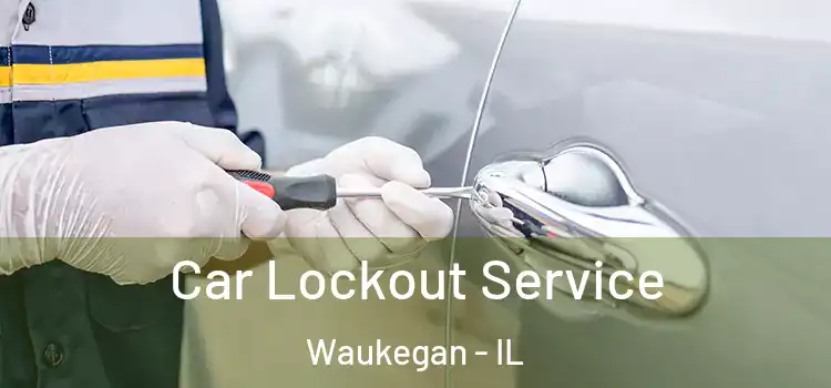 Car Lockout Service Waukegan - IL