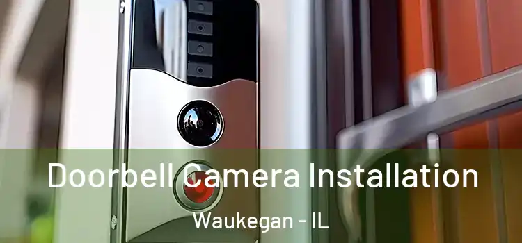  Doorbell Camera Installation Waukegan - IL