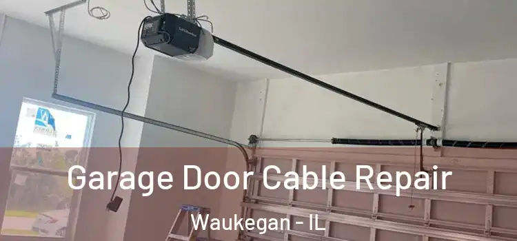  Garage Door Cable Repair Waukegan - IL