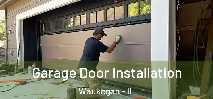  Garage Door Installation Waukegan - IL