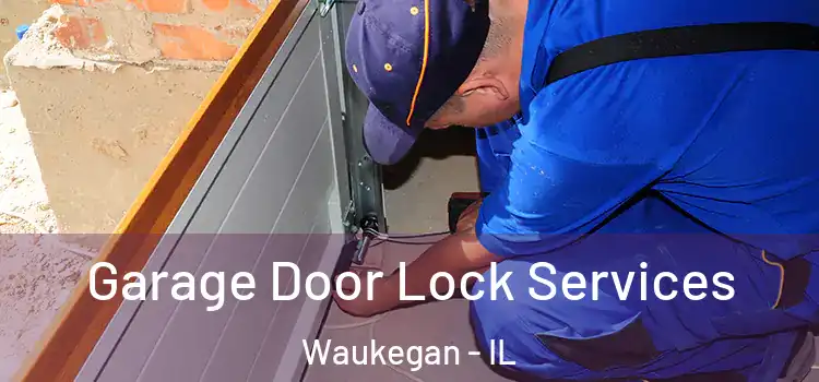 Garage Door Lock Services Waukegan - IL