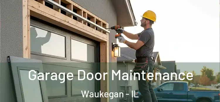 Garage Door Maintenance Waukegan - IL