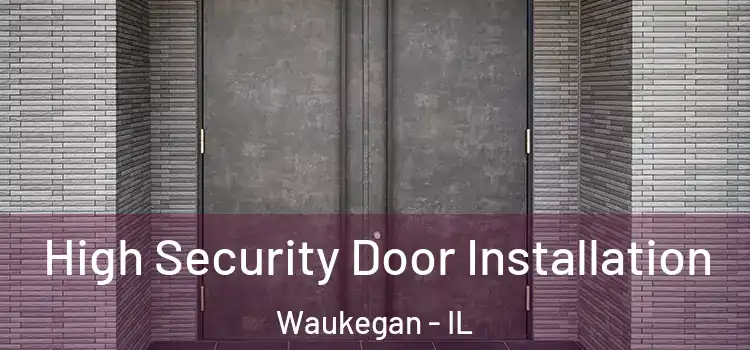  High Security Door Installation Waukegan - IL