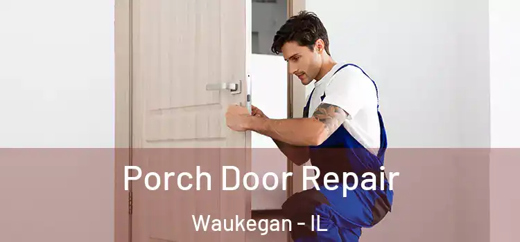  Porch Door Repair Waukegan - IL