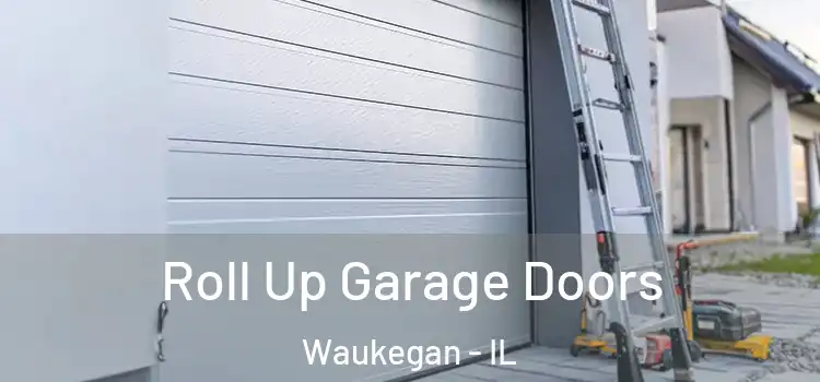  Roll Up Garage Doors Waukegan - IL