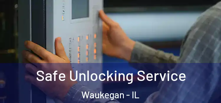  Safe Unlocking Service Waukegan - IL